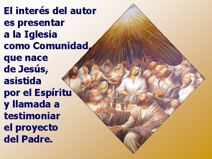 El interés del autor es presentar a la Iglesia como Comunidad, que nace de El interés del autor es presentar a la Iglesia como Comunidad, que nace de