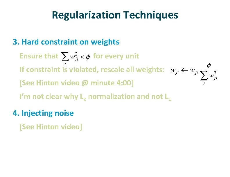 Regularization Techniques 3. Hard constraint on weights Ensure that   for every unit If
