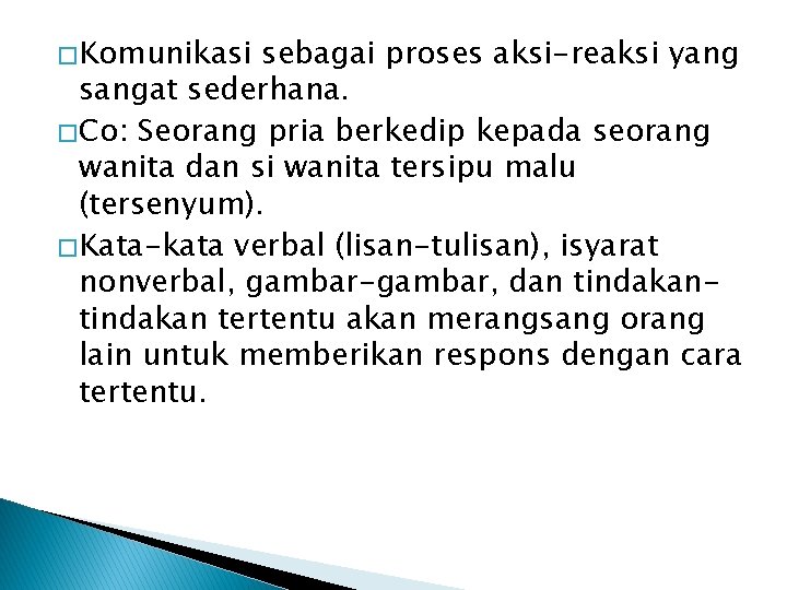 � Komunikasi sebagai proses aksi-reaksi yang sangat sederhana. � Co: Seorang pria berkedip kepada