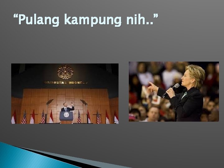 “Pulang kampung nih. . ” 