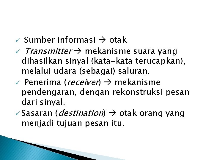 Sumber informasi otak ü Transmitter mekanisme suara yang dihasilkan sinyal (kata-kata terucapkan), melalui udara