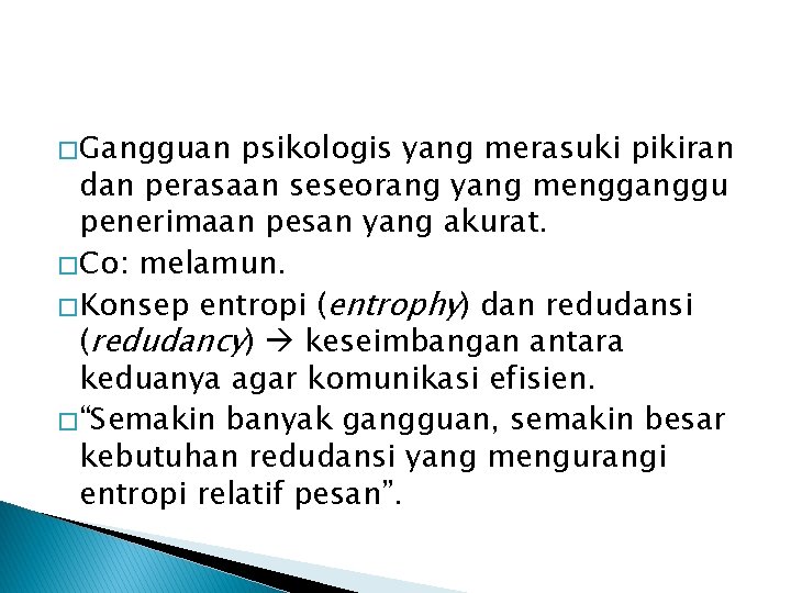 � Gangguan psikologis yang merasuki pikiran dan perasaan seseorang yang mengganggu penerimaan pesan yang