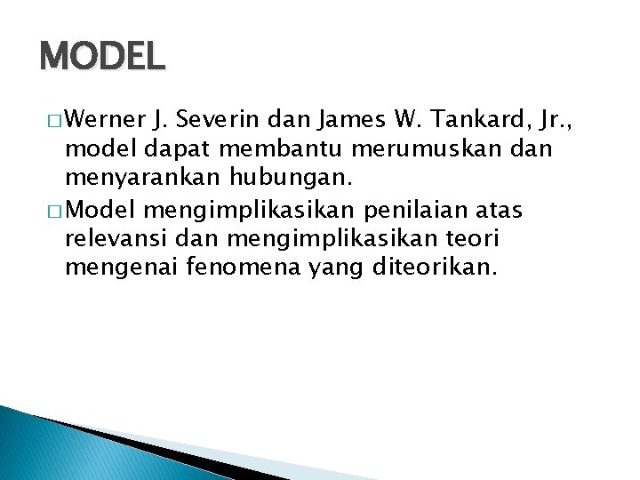 MODEL � Werner J. Severin dan James W. Tankard, Jr. , model dapat membantu