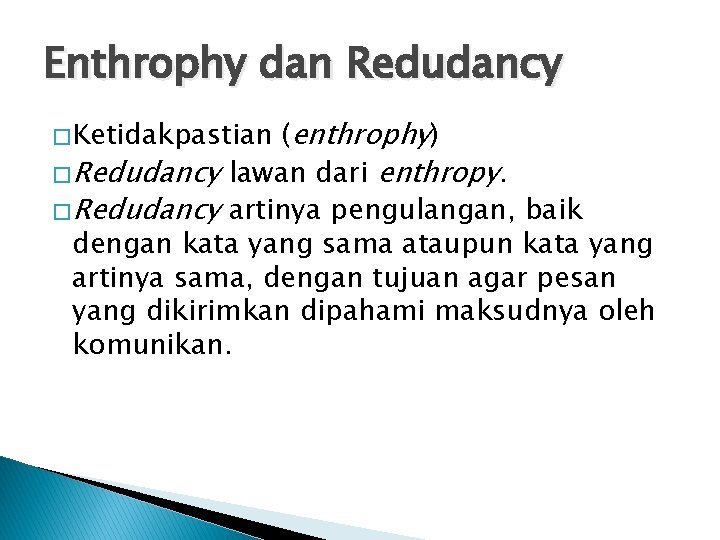 Enthrophy dan Redudancy (enthrophy) � Redudancy lawan dari enthropy. � Redudancy artinya pengulangan, baik