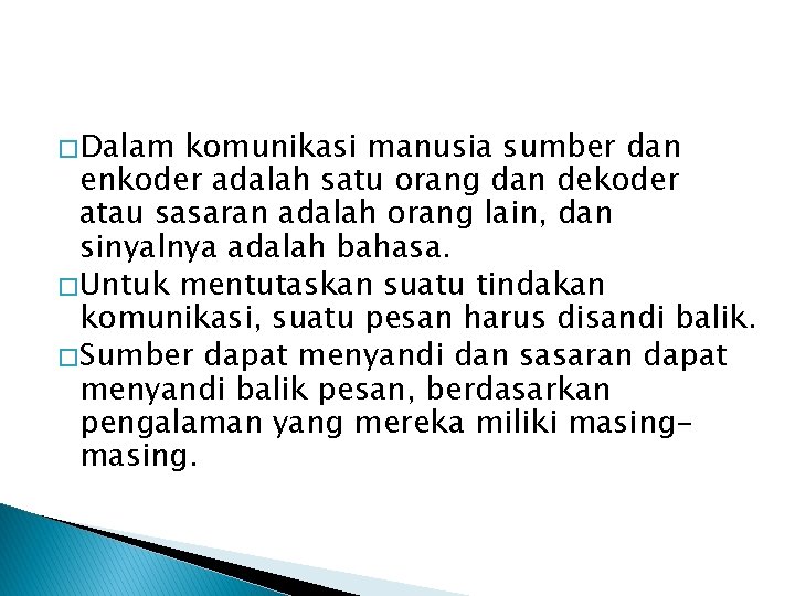 � Dalam komunikasi manusia sumber dan enkoder adalah satu orang dan dekoder atau sasaran