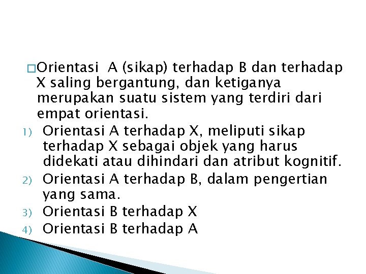 � Orientasi 1) 2) 3) 4) A (sikap) terhadap B dan terhadap X saling