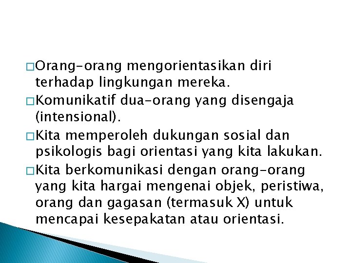 � Orang-orang mengorientasikan diri terhadap lingkungan mereka. � Komunikatif dua-orang yang disengaja (intensional). �