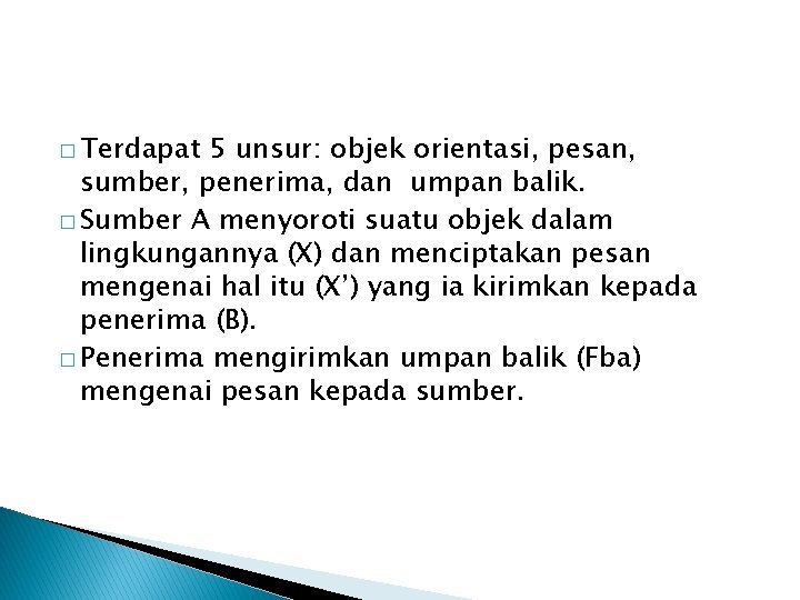 � Terdapat 5 unsur: objek orientasi, pesan, sumber, penerima, dan umpan balik. � Sumber