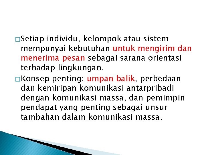 � Setiap individu, kelompok atau sistem mempunyai kebutuhan untuk mengirim dan menerima pesan sebagai