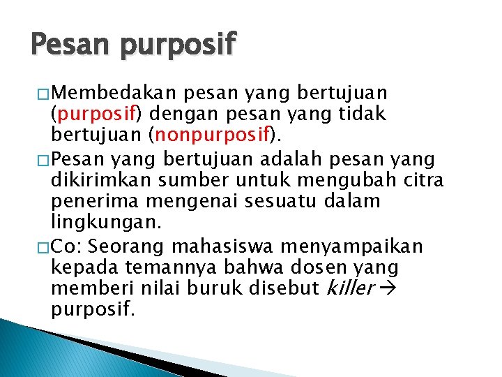 Pesan purposif � Membedakan pesan yang bertujuan (purposif) dengan pesan yang tidak bertujuan (nonpurposif).