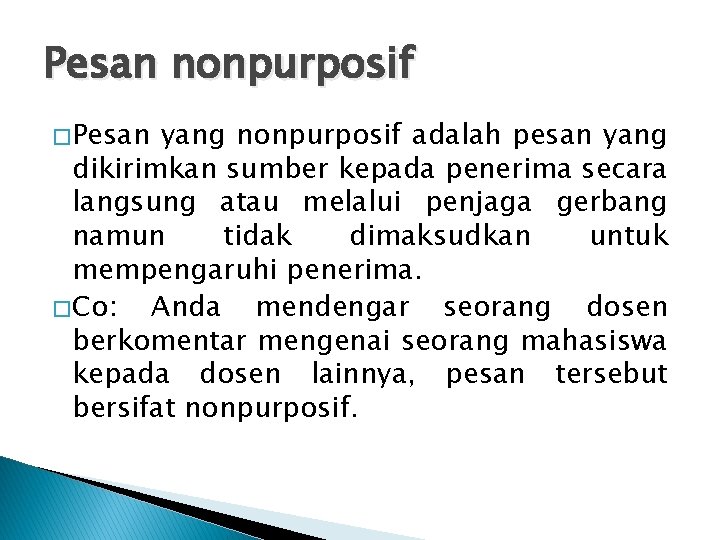 Pesan nonpurposif � Pesan yang nonpurposif adalah pesan yang dikirimkan sumber kepada penerima secara