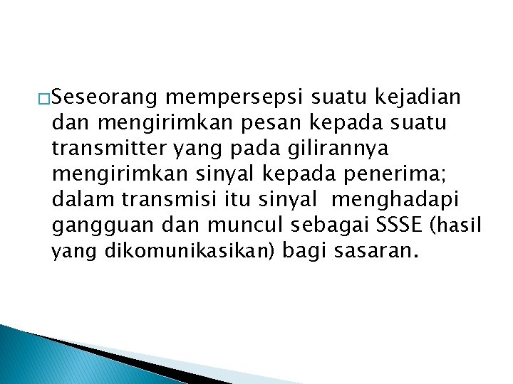 �Seseorang mempersepsi suatu kejadian dan mengirimkan pesan kepada suatu transmitter yang pada gilirannya mengirimkan