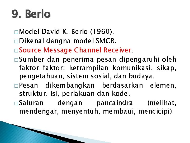 9. Berlo � Model David K. Berlo (1960). � Dikenal dengna model SMCR. �