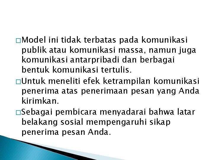 � Model ini tidak terbatas pada komunikasi publik atau komunikasi massa, namun juga komunikasi