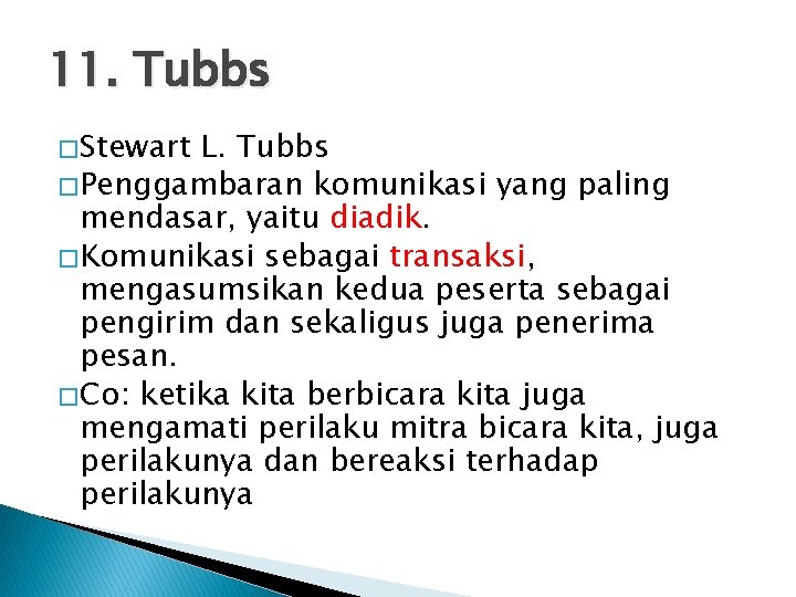 11. Tubbs � Stewart L. Tubbs � Penggambaran komunikasi yang paling mendasar, yaitu diadik.