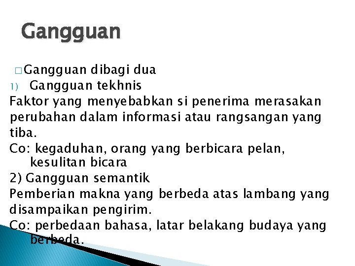 Gangguan � Gangguan dibagi dua 1) Gangguan tekhnis Faktor yang menyebabkan si penerima merasakan