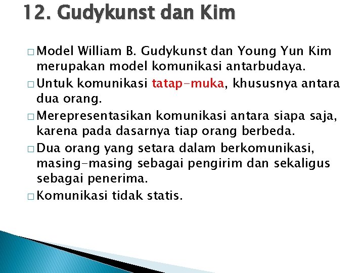 12. Gudykunst dan Kim � Model William B. Gudykunst dan Young Yun Kim merupakan
