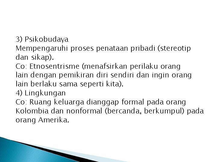 3) Psikobudaya Mempengaruhi proses penataan pribadi (stereotip dan sikap). Co: Etnosentrisme (menafsirkan perilaku orang