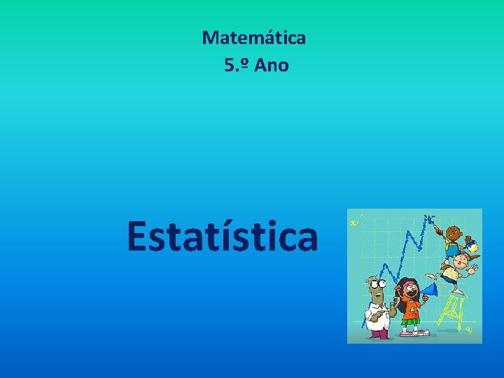 Matemática 5. º Ano Estatística 