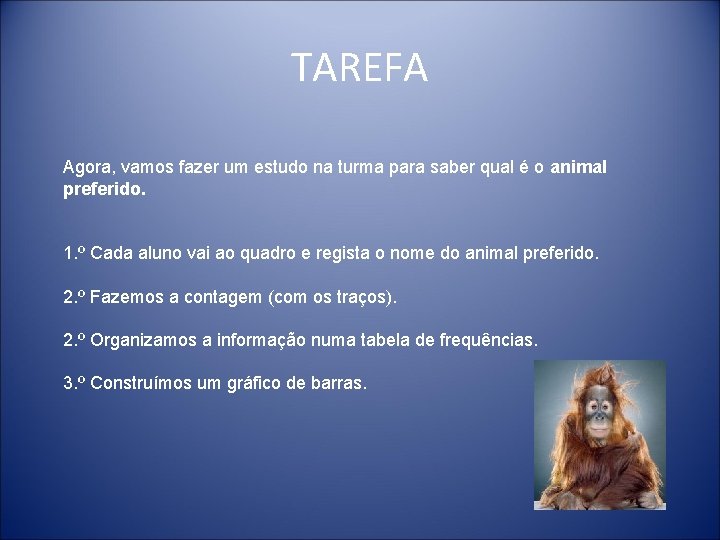 TAREFA Agora, vamos fazer um estudo na turma para saber qual é o animal