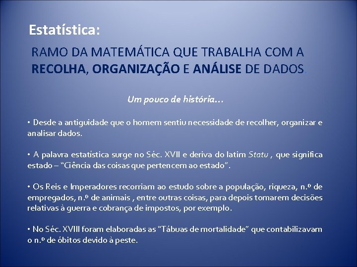 Estatística: RAMO DA MATEMÁTICA QUE TRABALHA COM A RECOLHA, ORGANIZAÇÃO E ANÁLISE DE DADOS.