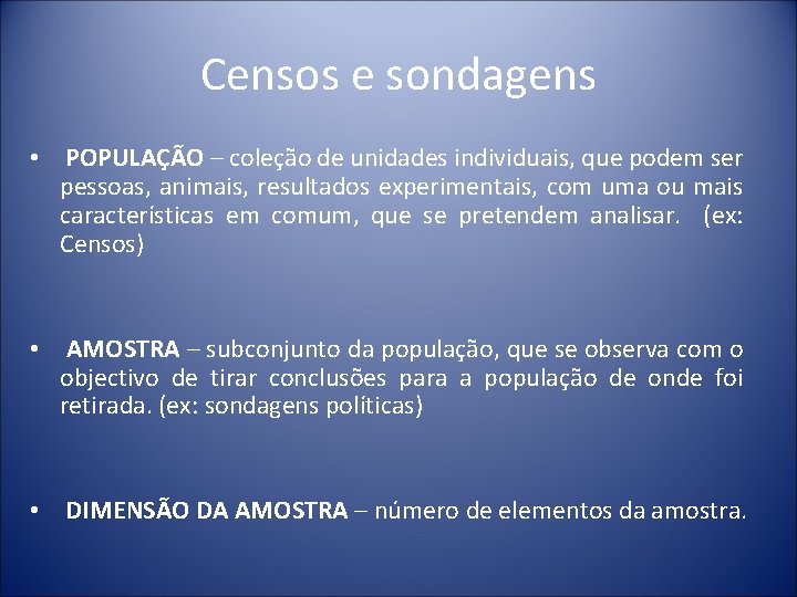 Censos e sondagens • POPULAÇÃO – coleção de unidades individuais, que podem ser pessoas,