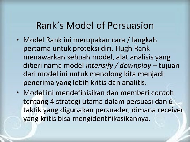 Rank’s Model of Persuasion • Model Rank ini merupakan cara / langkah pertama untuk