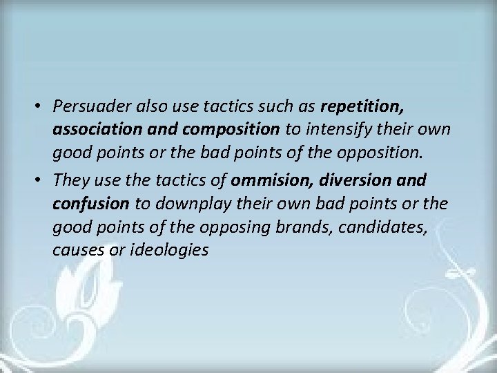  • Persuader also use tactics such as repetition, association and composition to intensify