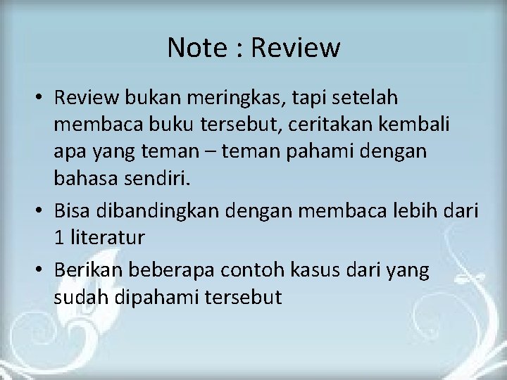 Note : Review • Review bukan meringkas, tapi setelah membaca buku tersebut, ceritakan kembali