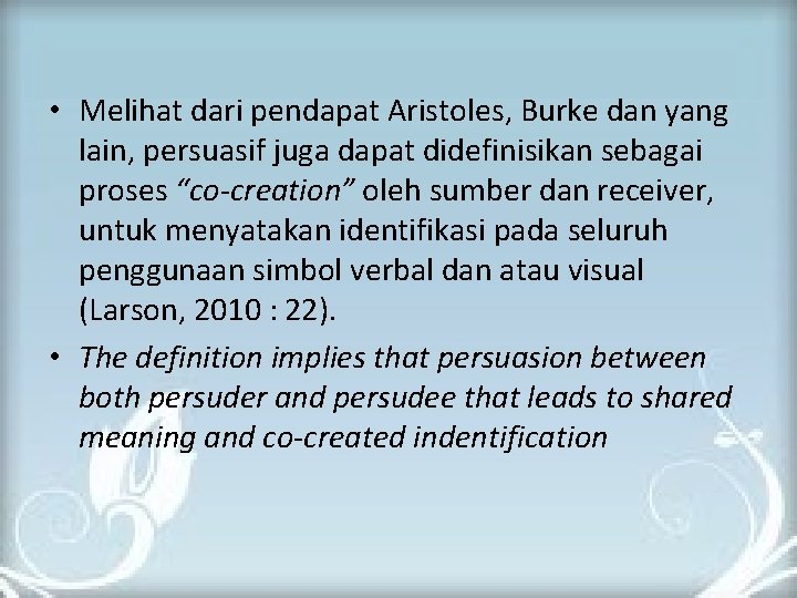  • Melihat dari pendapat Aristoles, Burke dan yang lain, persuasif juga dapat didefinisikan