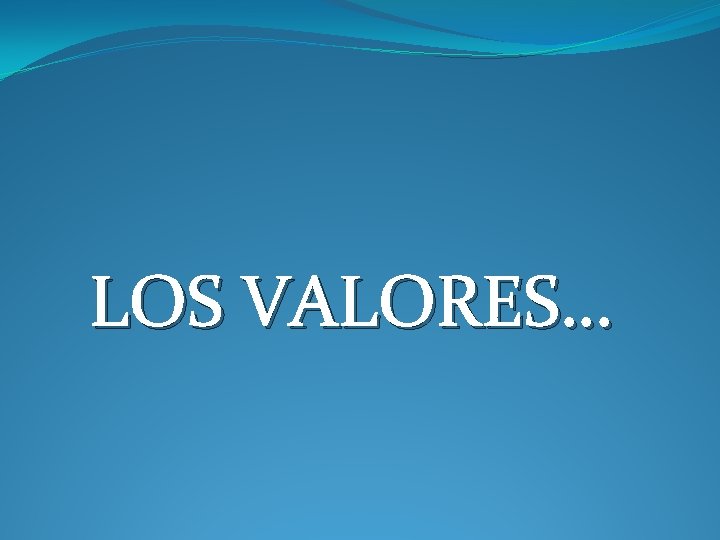 LOS VALORES… 