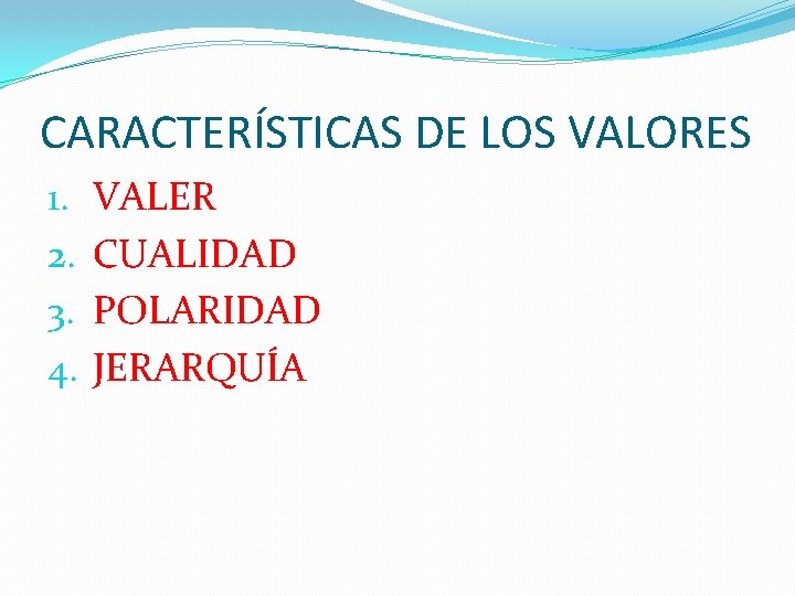 CARACTERÍSTICAS DE LOS VALORES 1. 2. 3. 4. VALER CUALIDAD POLARIDAD JERARQUÍA 
