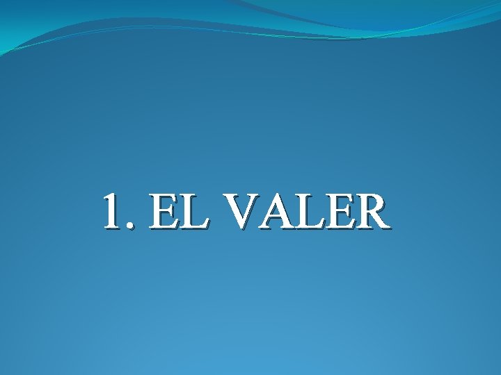 1. EL VALER 