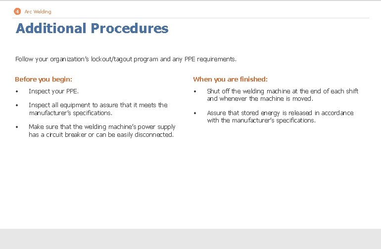 4 Arc Welding Additional Procedures Follow your organization’s lockout/tagout program and any PPE requirements.