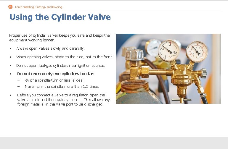 5 Torch Welding, Cutting, and Brazing Using the Cylinder Valve Proper use of cylinder