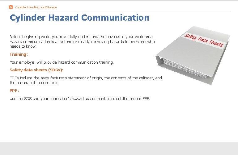 6 Cylinder Handling and Storage Cylinder Hazard Communication Before beginning work, you must fully
