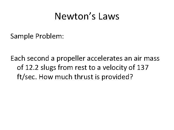 Newton’s Laws Sample Problem: Each second a propeller accelerates an air mass of 12.