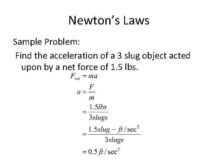 Newton’s Laws Sample Problem: Find the acceleration of a 3 slug object acted upon