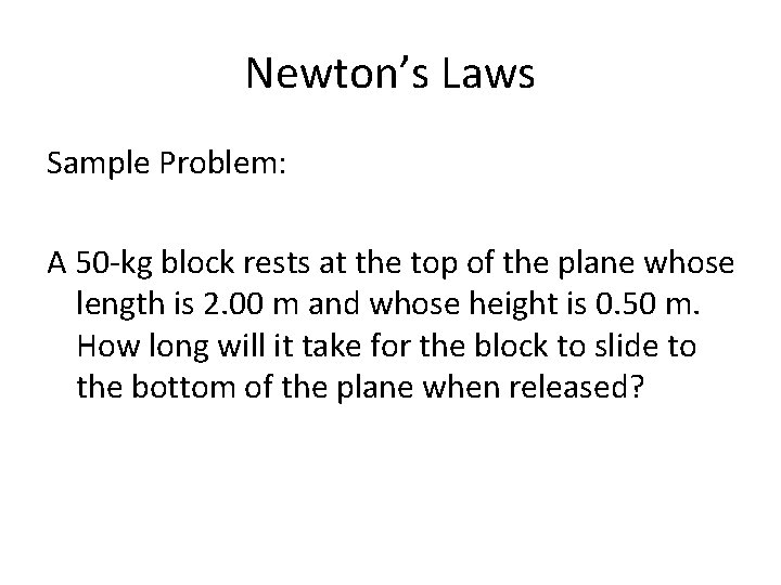 Newton’s Laws Sample Problem: A 50 -kg block rests at the top of the