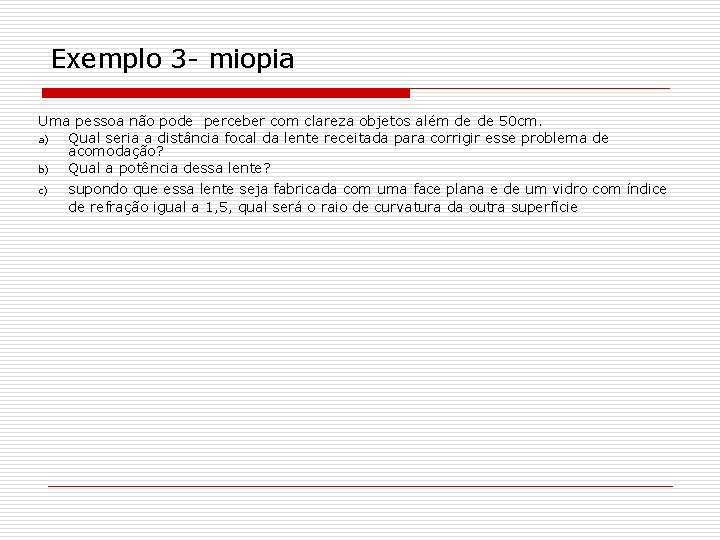 Exemplo 3 - miopia Uma pessoa não pode perceber com clareza objetos além de