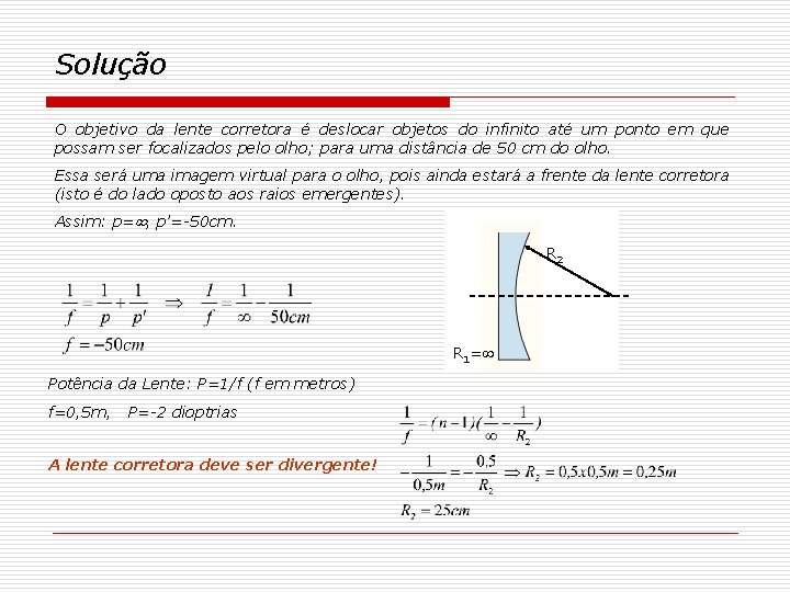 Solução O objetivo da lente corretora é deslocar objetos do infinito até um ponto