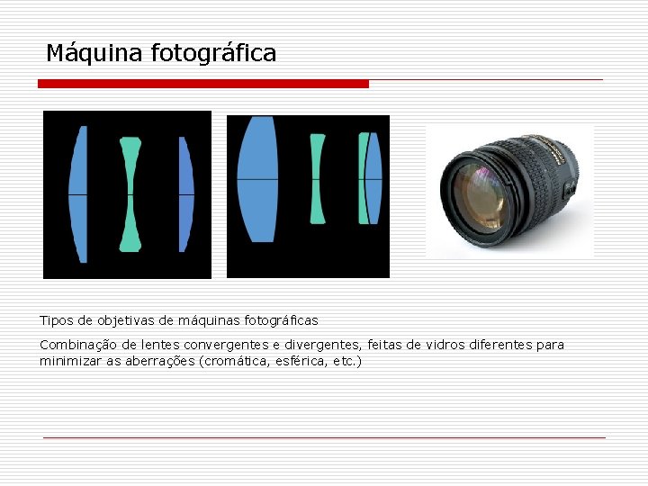 Máquina fotográfica Tipos de objetivas de máquinas fotográficas Combinação de lentes convergentes e divergentes,
