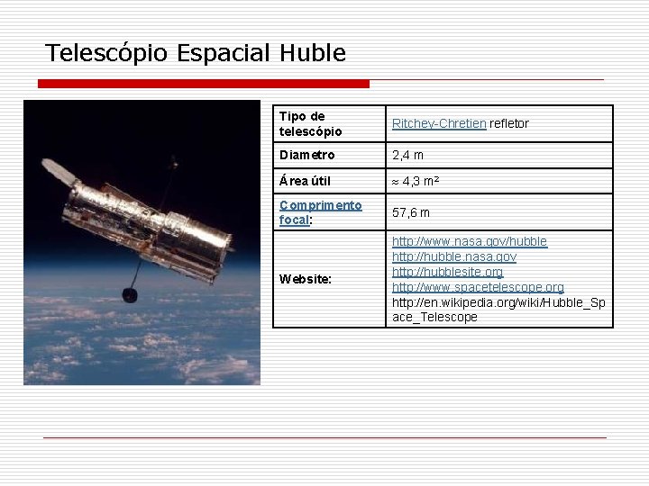 Telescópio Espacial Huble Tipo de telescópio Ritchey-Chretien refletor Diametro 2, 4 m Área útil