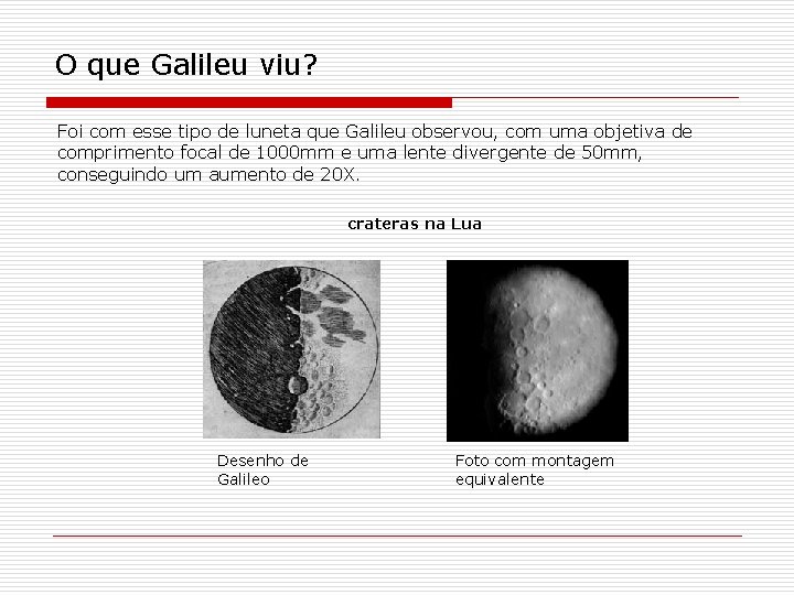 O que Galileu viu? Foi com esse tipo de luneta que Galileu observou, com