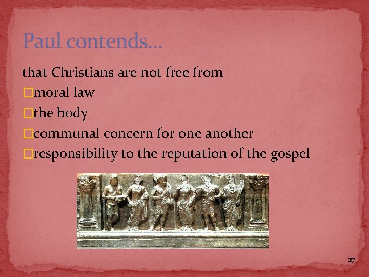 Paul contends… that Christians are not free from �moral law �the body �communal concern