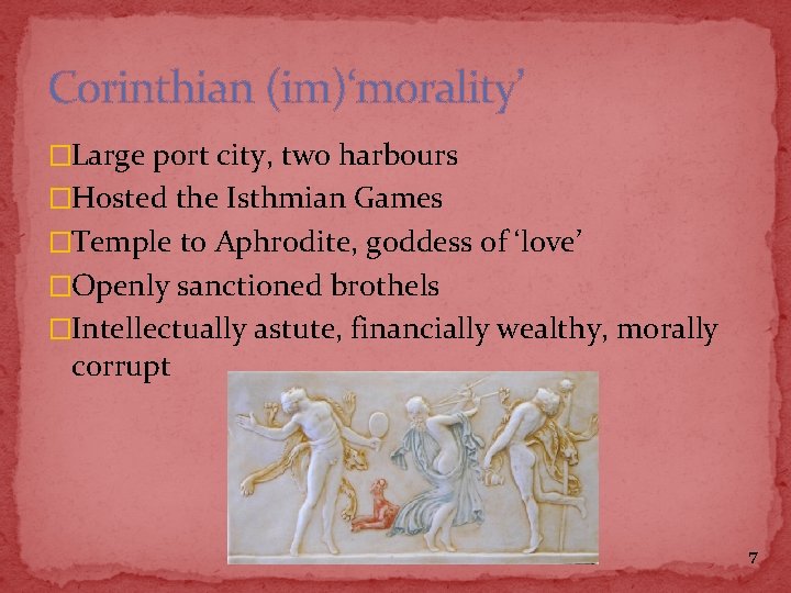 Corinthian (im)‘morality’ �Large port city, two harbours �Hosted the Isthmian Games �Temple to Aphrodite,