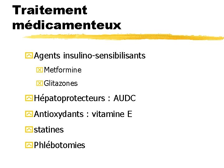 Traitement médicamenteux y. Agents insulino-sensibilisants x. Metformine x. Glitazones y. Hépatoprotecteurs : AUDC y.