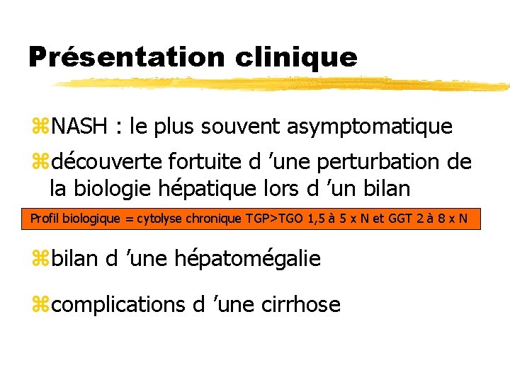 Présentation clinique z. NASH : le plus souvent asymptomatique zdécouverte fortuite d ’une perturbation