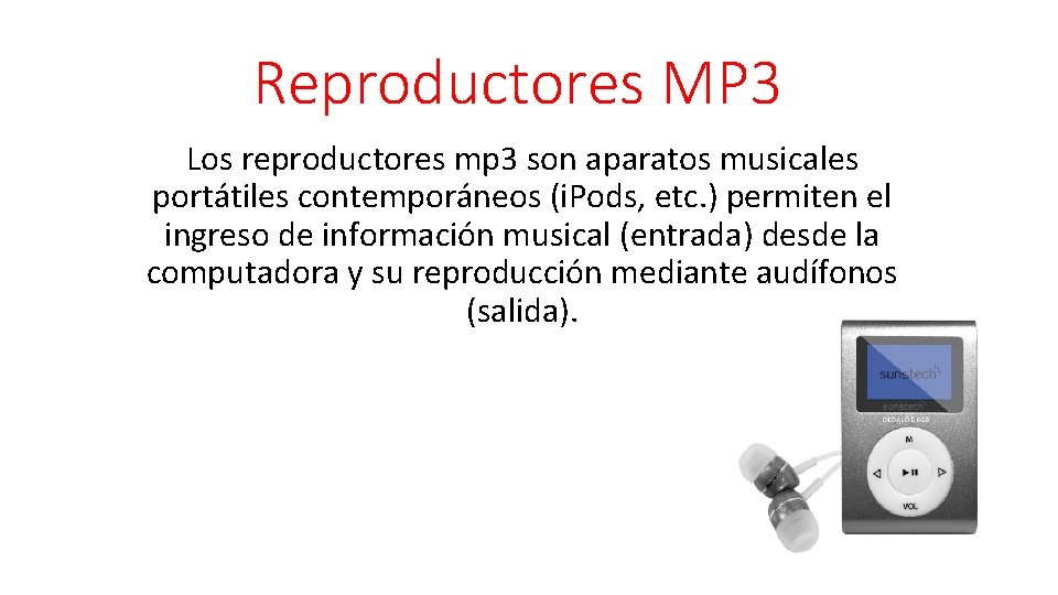 Reproductores MP 3 Los reproductores mp 3 son aparatos musicales portátiles contemporáneos (i. Pods,