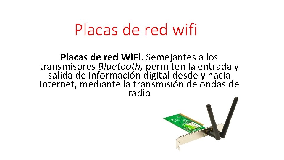 Placas de red wifi Placas de red Wi. Fi. Semejantes a los transmisores Bluetooth,